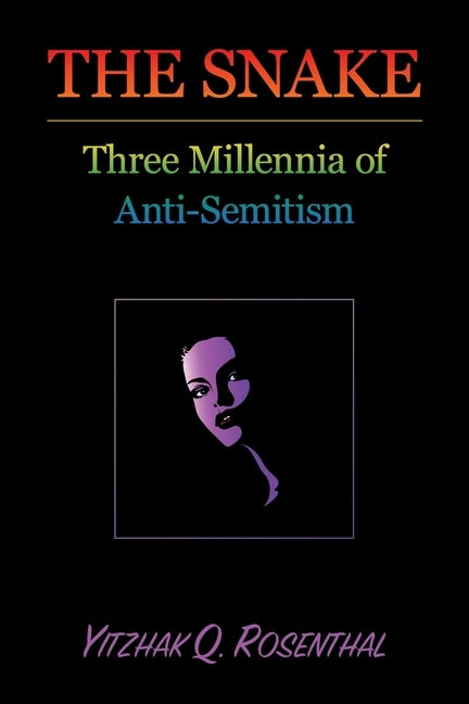 The Snake: Three Millennia of Anti-Semitism by Rosenthal, Yitzhak Q.