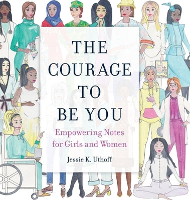 The Courage to be You: Empowering Notes for Girls and Women by Uthoff, Jessie K.