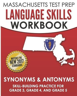 MASSACHUSETTS TEST PREP Language Skills Workbook Synonyms & Antonyms: Skill-Building Practice for Grade 3, Grade 4, and Grade 5 by Test Master Press Massachusetts