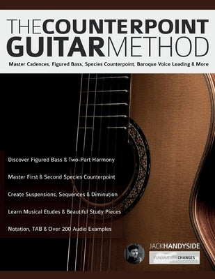 The Counterpoint Guitar Method: Master Cadences, Figured Bass, Species Counterpoint, Baroque Voice Leading & More by Handyside, Jack