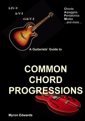 A Guitarist's Guide to Common Chord Progressions by Edwards, Myron