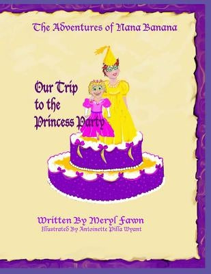 The Adventures of Nana Banana- Our Trip to the Princess Party by Fawn, Meryl