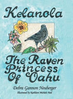 Kelanola, the Raven Princess of Oahu by Neuberger, Debra Gannon