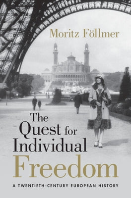 The Quest for Individual Freedom: A Twentieth-Century European History by Föllmer, Moritz