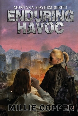 Enduring Havoc: Montana Mayhem Book 6 America's New Apocalypse by Copper, Millie