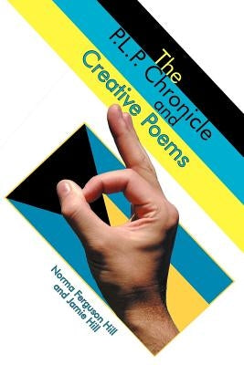 The P.L.P. Chronicle and Creative Poems by Hill, Norma Ferguson