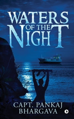 Waters of the Night by Capt Pankaj Bhargava