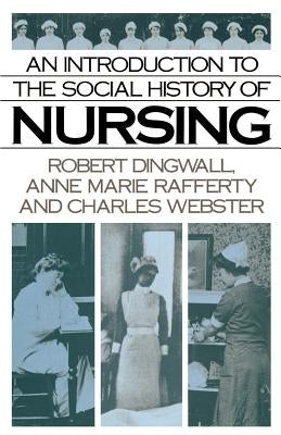 An Introduction to the Social History of Nursing by Dingwall, Robert