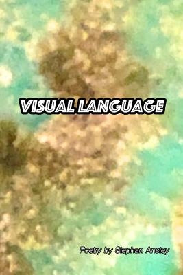Visual Language: Poetry in Response to Art by Anstey, Stephan Craig