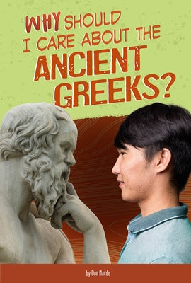 Why Should I Care about the Ancient Greeks? by Nardo, Don