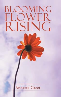 Blooming Flower Rising by Greer, Annette