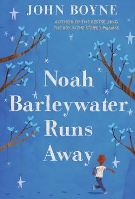 Noah Barleywater Runs Away by Boyne, John