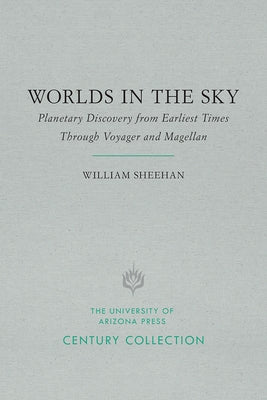 Worlds in the Sky: Planetary Discovery from Earliest Times Through Voyager and Magellan by Sheehan, William