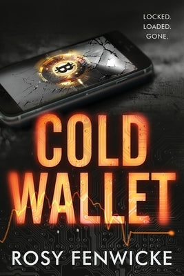 Cold Wallet: Locked. Loaded. Gone. by Fenwicke, Rosy