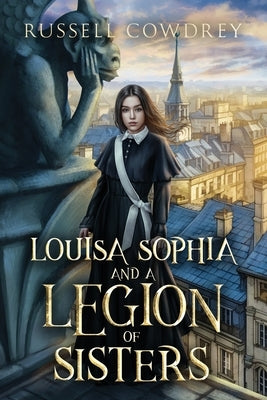 Louisa Sophia and a Legion of Sisters: A Historical Action Adventure about Sisterhood and Survival by Cowdrey