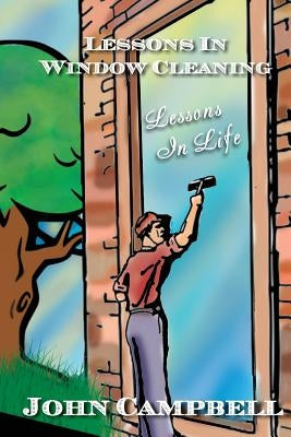 Lessons in Window Cleaning (Lessons in Life) by Campbell, John
