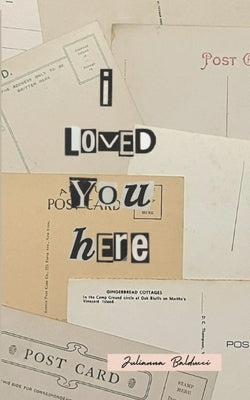 I Loved You Here: A collection of poems on the world of heartbreak by Julianna Balducci by Challenor, Erin