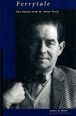 Ferrytale: The Career of W. H. "Ping" Ferry by Ward, James A.