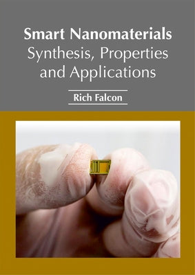 Smart Nanomaterials: Synthesis, Properties and Applications by Falcon, Rich