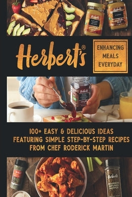 Herbert's Enhancing Meals Everyday: 100+ Easy & Delicious Ideas Featuring Simple Step-By Step Recipes from Chef Roderick Martin, Jr by Herbert, Carolyn