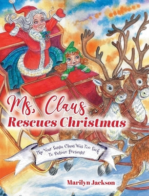 Ms. Claus Rescues Christmas: The Year Santa Claus Was Too Sick To Deliver Presents! by Jackson, Marilyn