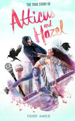 The True Story of Atticus and Hazel by Amelie, Fisher