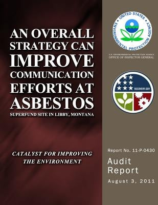 An Overall Strategy Can Improve Communication Efforts at Asbestos Superfund Site in Libby, Montana by Agency, U. S. Environmental Protection