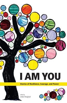 I Am You: Stories of Resilience, Courage, and Power by Margison, Linda