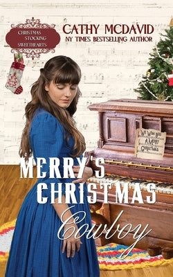 Merry's Christmas Cowboy: Christmas Stocking Sweethearts Series (Sweet Historical Western Romance) Book 9 by McDavid, Cathy