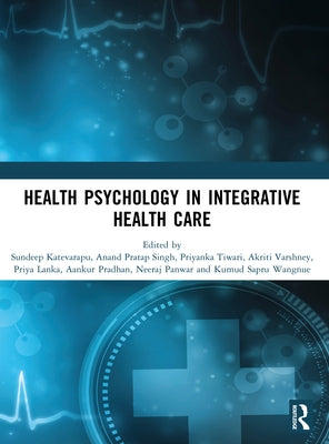 Health Psychology in Integrative Health Care by Katevarapu, Sundeep