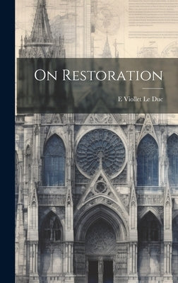 On Restoration by Le Duc, E. Viollet
