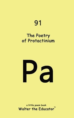The Poetry of Protactinium by Walter the Educator