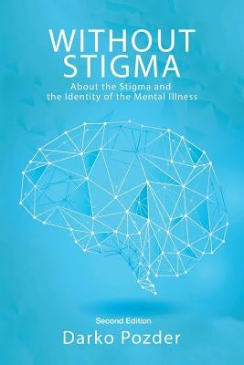 Without Stigma: About the Stigma and the Identity of the Mental Illness by Pozder, Darko