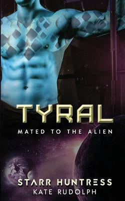 Tyral: Mated to the Alien by Huntress, Starr