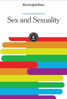 Sex and Sexuality by Editorial Staff, The New York Times