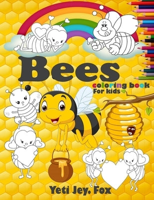 Bees coloring book For kids: Bees and Honeycombs Coloring Book with Colored Pencil for 3-5-6-8-10-11 Years Old Kids by Fox, Yeti Jey
