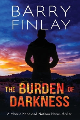 The Burden of Darkness: A Marcie Kane and Nathan Harris Thriller by Finlay, Barry