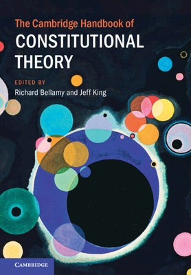 The Cambridge Handbook of Constitutional Theory by Bellamy, Richard
