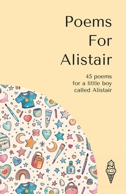Poems for Alistair: 45 personalised poems for a little boy called Alistair by Publishing, Strawberry Ice Cream