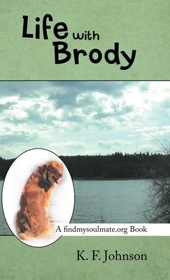 Life with Brody: A Findmysoulmate.Org Book by Johnson, K. F.