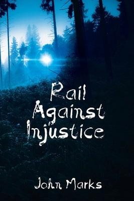 Rail Against Injustice by Marks, John