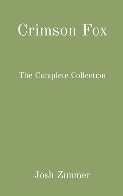 Crimson Fox: The Complete Collection by Zimmer, Josh