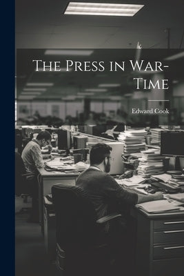 The Press in War-Time by Cook, Edward