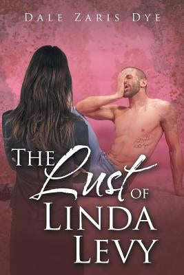 The Lust of Linda Levy by Dye, Dale Zaris