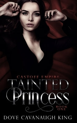 Tainted Princess: Castoff Empire Series Book One by King, Dove Cavanaugh