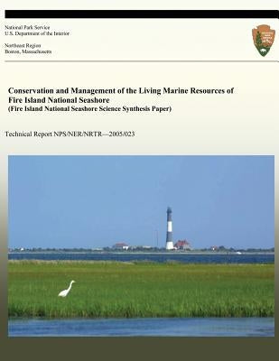 Conservation and Management of the Living Marine Resources of Fire Island National Seashore (Fire Island National Seashore Science Synthesis Paper) by Conover, David O.