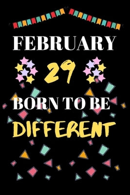 February 29 Born to Be Different: leap year birthday gifts for those who born in 29 February by Gifts Press House, Leap Year Birthday