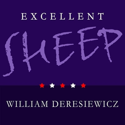 Excellent Sheep Lib/E: The Miseducation of the American Elite and the Way to a Meaningful Life by Deresiewicz, William