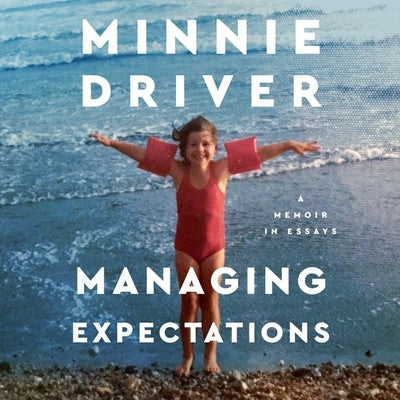 Managing Expectations: A Memoir in Essays by Driver, Minnie