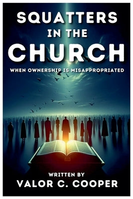 Squatters in the Church: When Ownership is Misappropriated by Cooper, Valor